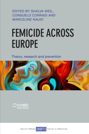 Femicide across Europe: theory, research and prevention / C. Corradi, M. Naudi & S. Weill