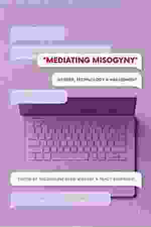 Mediating misogyny: gender, technology and harassment / Jacqueline Ryan Vickery & Tracy Everbach (Eds.), 2018