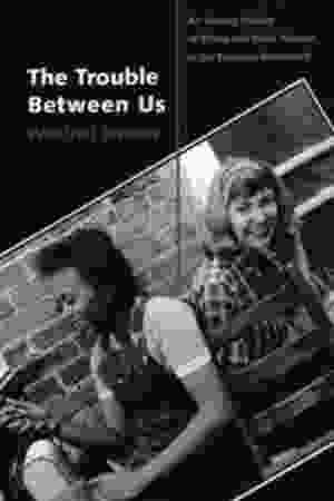 The trouble between us: an uneasy history of white and black women in the feminist movement / Winifred Breines, 2006 - RoSa ex.nr: FIII m/7