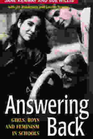 Answering back : girls, boys and feminism in schools​ / Jane Kenway, 1998