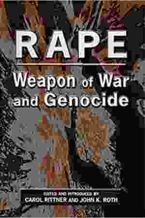 Rape: weapon of war and genocide​ / Carol Rittner & John K. Roth, 2012