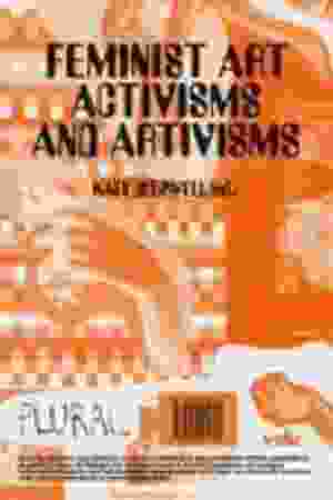 Feminist art activisms and artivisms​ / Katy Deepwell, 2020 