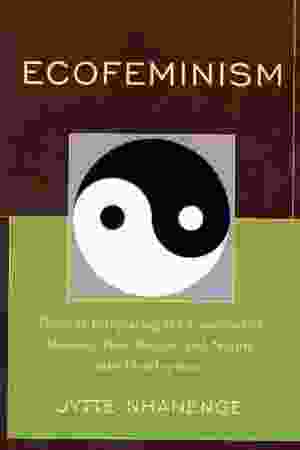 Ecofeminism: Towards Integrating the Concerns of Women, Poor People, and Nature Into Development / Jytte Nhanenge, 2011 