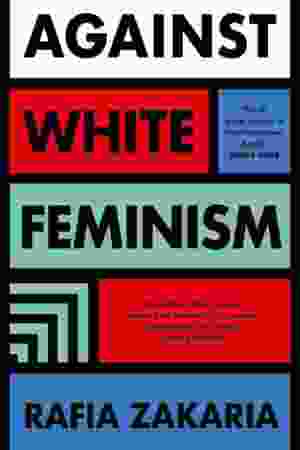 Against White Feminism / Rafia Zakaria, 2021