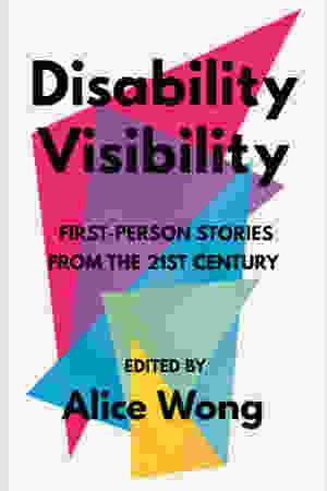 Disability Visibility: First-Person Stories from the Twenty-First Century / Alice Wong, 2020