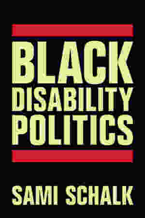 Black Disability Politics / Sami Schalk, 2022