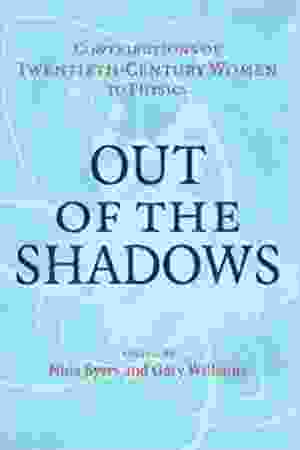 Out of the shadows: contributions of twentieth-century women to physics / Nina Byers, 2006