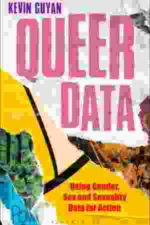 Queer Data: Using Gender, Sex and Sexuality Data for Action / Kevin Guyan, 2022