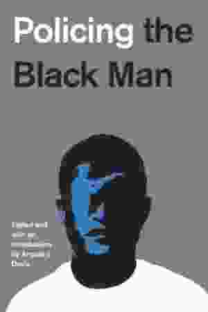 Policing the Black Man: Arrest, Prosecution, and Imprisonment / Angela J. Davis (red.), 2018