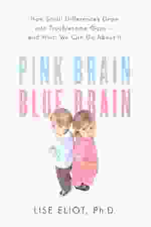 Pink brain, blue brain: how small differences grow into troublesome gaps – and what we can do about it​ / Lise Eliot, 2009
