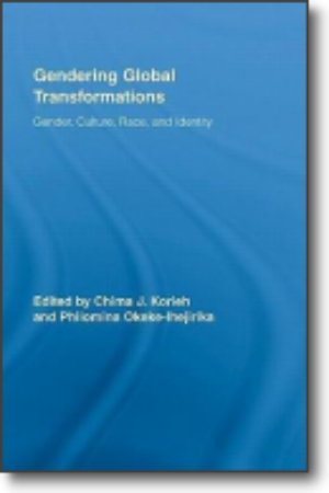 ​Gendering global transformations: gender, culture, race and identity​ ​​/ Chiam J. Korieh & Philomina Okeke-Ihejirika, 2009