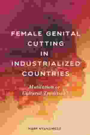 Female Genital Cutting in Industrialized Countries: Mutilation or Cultural Tradition? / Mary Nyangweso Wangila, 2014