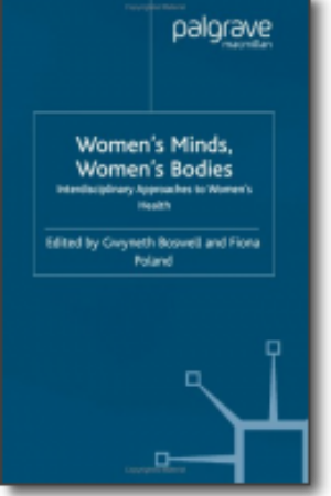 Women’s minds, women’s bodies: interdisciplinary approaches to women’s health / Gwyneth Boswell & Fiona Poland, 2003