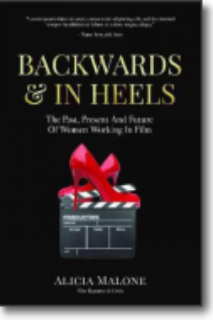 Backwards & in heels: the past, present and future of women working in film / Alicia Malone, 2017