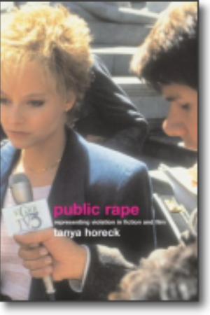 Public rape: representing violation in fiction and film​ / Tanya Horeck, 2004