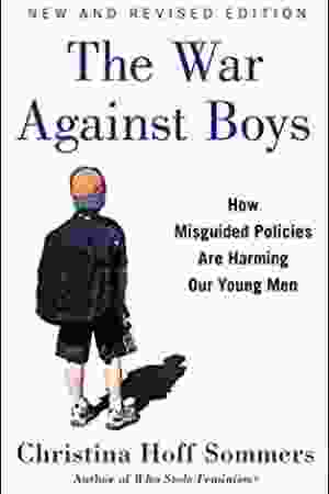 The war against boys: how misguided feminism is harming our young men​​ / Christina Hoff Sommers, 2000