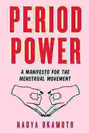 Period poverty: a manifesto for the menstrual movement / Nadya Okamoto, 2018