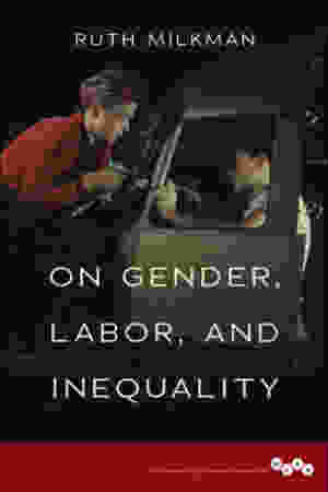 On gender, labor, and inequality / Ruth Milkman, 2016 