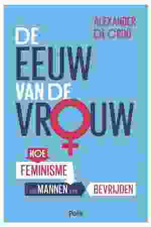 De eeuw van de vrouw: hoe feminisme ook mannen bevrijdt / Alexander De Croo, 2018 