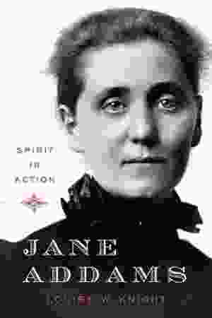 Jane Addams: spirit in action / Louise W. Knight, 2010 