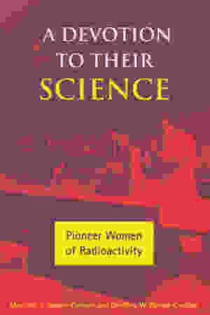 A devotion to their science: pioneer women of radioactivity / M. F. Rayner-Canham & G. W. Rayner-Canham,1997 
