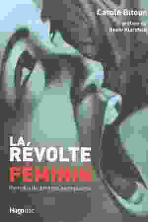 La révolte au féminin: portraits de femmes exemplaires / Carole Bitoun & Beate Klarsfeld, 2007