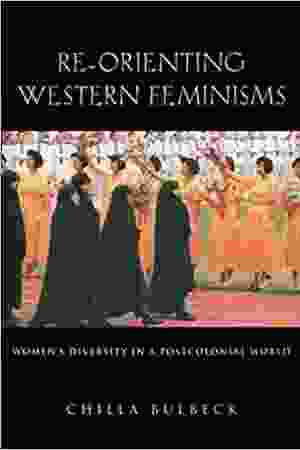 Re-orienting western feminisms: women's diversity in a postcolonial world / Chilla Bulbeck, 1998