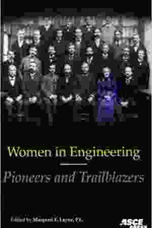Women in engineering: pioneers and trailblazers / Margaret E. Layne, 2009